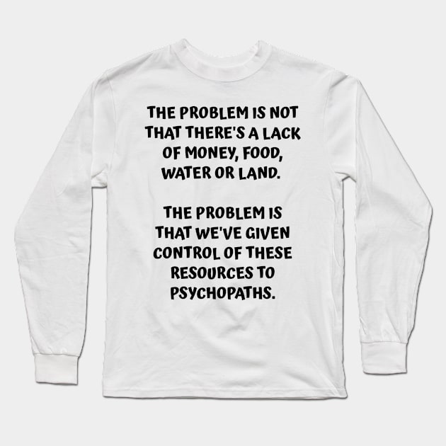 Cause of Shortages - It's Not A Lack of Resources Long Sleeve T-Shirt by BubbleMench